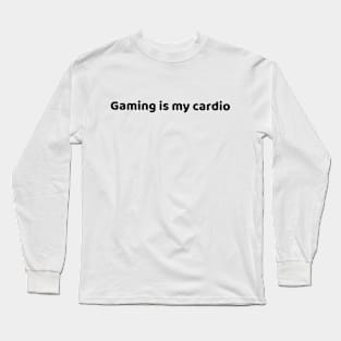 Gaming is my cardio Long Sleeve T-Shirt